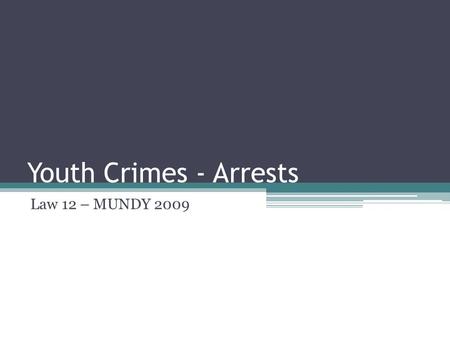 Youth Crimes - Arrests Law 12 – MUNDY 2009. Police Actions Towards Youth Police are given flexibility through YCJA, when faced with a youth suspected.