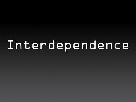 Interdependence. How we depend on a healthy earth … 1.For food … without it we starve. 2.For clean air … without it we choke. 3.For inspiration … without.