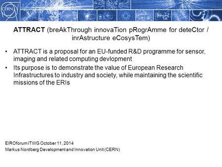 ATTRACT is a proposal for an EU-funded R&D programme for sensor, imaging and related computing devlopment Its purpose is to demonstrate the value of European.