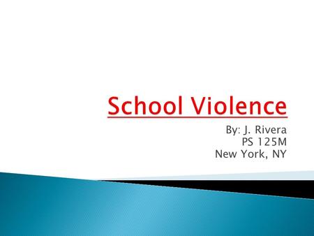 By: J. Rivera PS 125M New York, NY.  Yes / No  School associated violent deaths are rare.  117 homicides of school-age youth ages 5 to 18 years occurred.