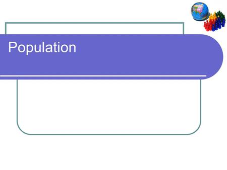 Population Census. Census Official information about population is carried out by using a census. To be valid, census data must: be government sponsored,