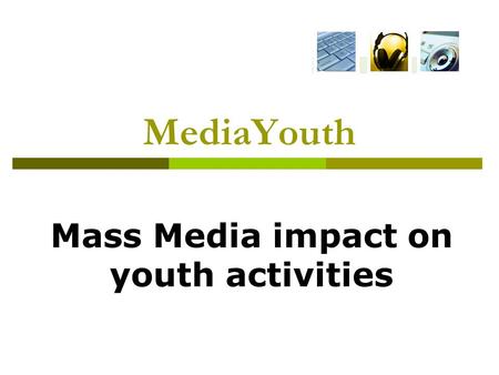 MediaYouth Mass Media impact on youth activities.