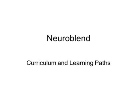 Neuroblend Curriculum and Learning Paths. Introduction Project Description Professional neuroscience nursing ECP Curriculum Description Pedagogical background.