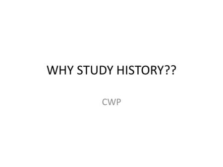 WHY STUDY HISTORY?? CWP. In Memoriam: NYC We are going to watch a documentary about the events of 9/11 and the days following in NYC. What do you know.