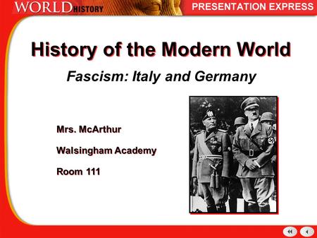 History of the Modern World Fascism: Italy and Germany Mrs. McArthur Walsingham Academy Room 111 Mrs. McArthur Walsingham Academy Room 111.