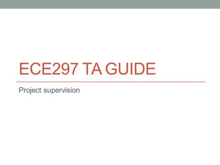 ECE297 TA GUIDE Project supervision. Agenda M0 feedback Project overview M1 overview Project supervision.