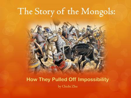 The Story of the Mongols: How They Pulled Off Impossibility by Chichi Zhu.