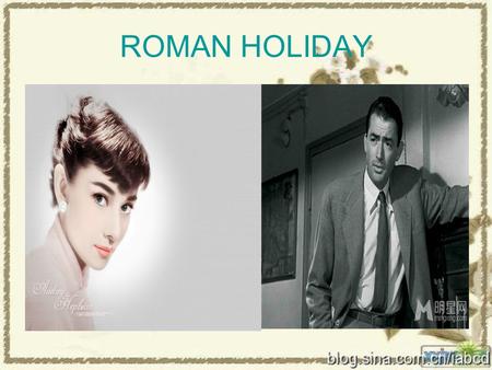 ROMAN HOLIDAY. A Brief introduction of Roman Holiday Roman Holiday was written by JohnJohn DightonDighton and Dalton TrumboDalton Trumbo It is a 1953.