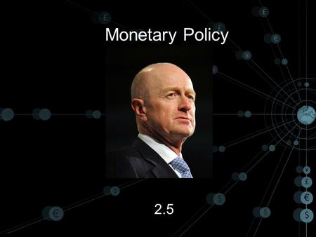 Monetary Policy 2.5. Monetary Policy What is a central bank? How does the mechanism of monetary policy work? How does it affect the economy? Evaluation.