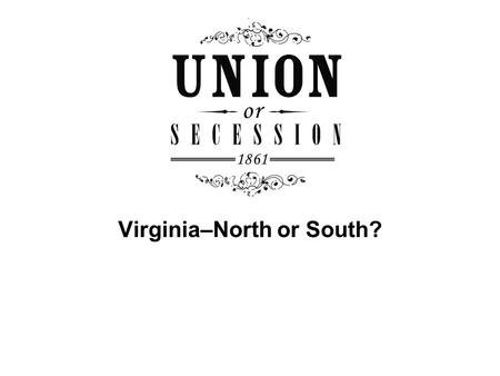 Virginia–North or South?. Do you consider Virginia to be a Northern state or a Southern state?