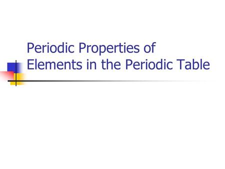 Periodic Properties of Elements in the Periodic Table