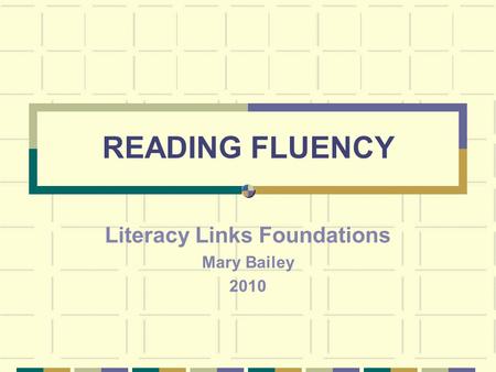 READING FLUENCY Literacy Links Foundations Mary Bailey 2010.