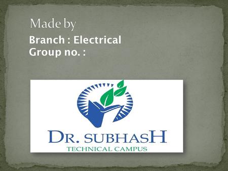 Branch : Electrical Group no. :. Roll no.Names 41)Shekh Azeem 42)Shiyal Jaydip 43)Shyara Khushbu 44)Mokariya Hiren 45)Sodha Bharatsingh 46)Solanki Piyush.