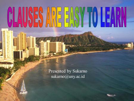 Presented by Sukarno Determine the main and sub-clauses, and identify the noun clause, adjective clause and the adverbial clause. It.