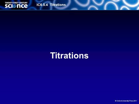 IC6.5.4 Titrations © Oxford University Press 2011 Titrations.