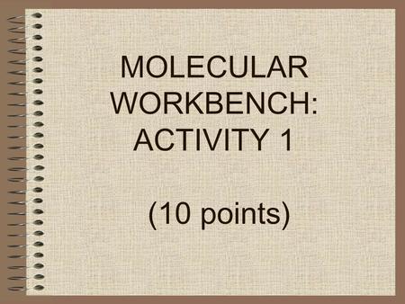 (10 points) MOLECULAR WORKBENCH: ACTIVITY 1. Project Directions First, print off the pre-assessment file and fill it out to the best of your ability.pre-assessment.