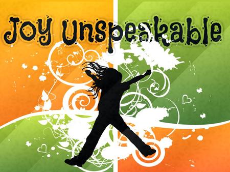 “Joy Unspeakable” The Book of Philippians “JOY FOR THE JOURNEY”