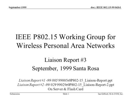 Doc.: IEEE 802.15-99/063r1 Submission September 1999 Ian Gifford, M/A-COM, Inc.Slide 1 IEEE P802.15 Working Group for Wireless Personal Area Networks Liaison.