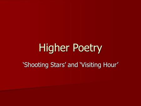 Higher Poetry ‘Shooting Stars’ and ‘Visiting Hour’