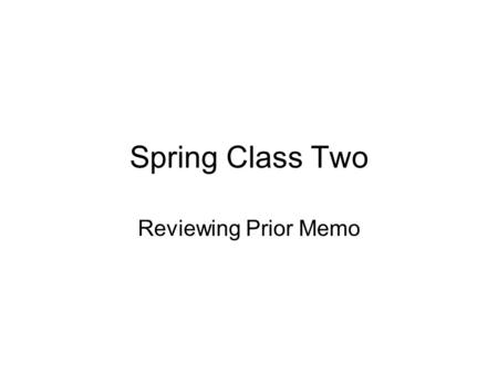 Spring Class Two Reviewing Prior Memo. Class Agenda Issues with the prior paper and grades Paragraphing Issues Analysis Exercise.