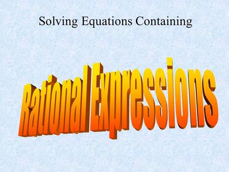 Solving Equations Containing First, we will look at solving these problems algebraically. Here is an example that we will do together using two different.