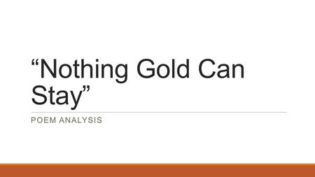 “Nothing Gold Can Stay”