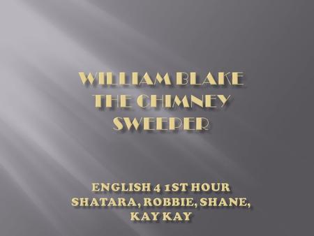 When my mother died I was very young, And my father sold me while yet my tongue Could scarcely cry  'weep! 'weep! 'weep! 'weep!'  So your chimneys.