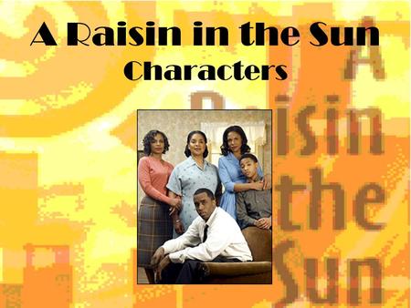 A Raisin in the Sun Characters. Walter Lee Younger The protagonist of the play. Walter is a dreamer. He wants to be rich and devises plans to acquire.