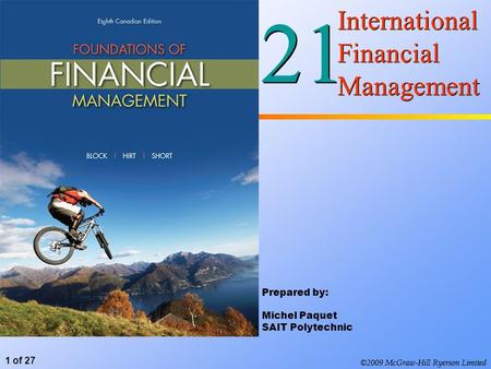 ©2009 McGraw-Hill Ryerson Limited 1 of 27 21 International Financial Management Prepared by: Michel Paquet SAIT Polytechnic ©2009 McGraw-Hill Ryerson Limited.