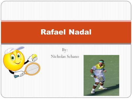 By: Nicholas Schano Rafael Nadal June 3, 1986 Rafael Nadal was born on June 3, 1986. Rafael Nadal was born on the island of Mallorca, Spain. His uncle,