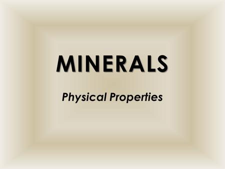 MINERALS Physical Properties. TALC TALC Color – white, sea green, or gray Luster – pearly Hardness – 1 Streak – white to pale gray Cleavage – yes Fracture.