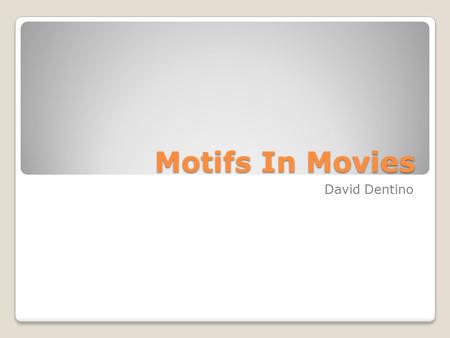 Motifs In Movies David Dentino. Table Of Contents 1. The stages of Plot Development 2. Stages of Transitions 3. Dangling causes 4. Dangling causes in.