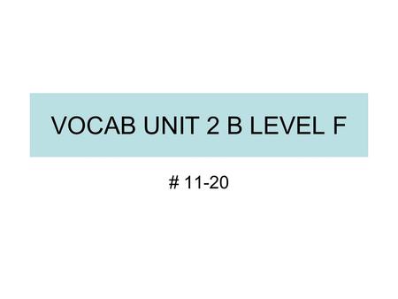 VOCAB UNIT 2 B LEVEL F # 11-20. An intruder Trespasser meddler The crowd was so eager to see the band perform that they resented the opening singer as.