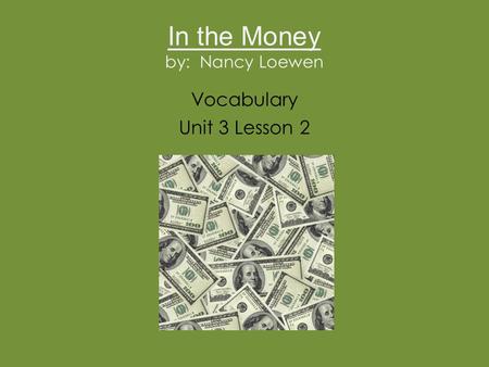 In the Money by: Nancy Loewen Vocabulary Unit 3 Lesson 2.