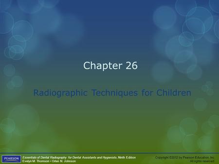 Copyright ©2012 by Pearson Education, Inc. All rights reserved. Essentials of Dental Radiography for Dental Assistants and Hygienists, Ninth Edition Evelyn.