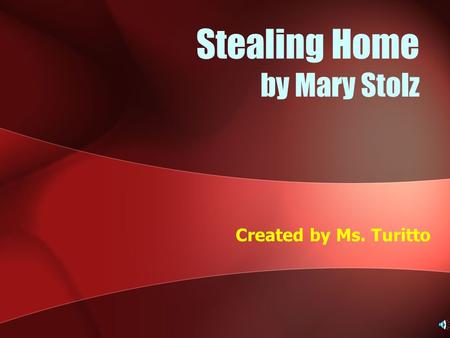 Stealing Home by Mary Stolz Created by Ms. Turitto.