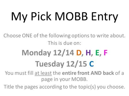 My Pick MOBB Entry Choose ONE of the following options to write about. This is due on: Monday 12/14 D, H, E, F Tuesday 12/15 C You must fill at least the.