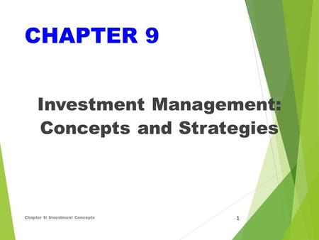 CHAPTER 9 Investment Management: Concepts and Strategies Chapter 9: Investment Concepts 1.