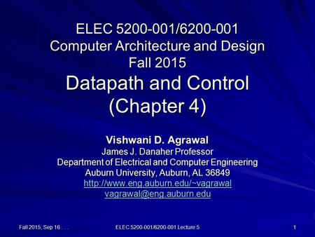 Fall 2015, Sep 16... ELEC 5200-001/6200-001 Lecture 5 1 ELEC 5200-001/6200-001 Computer Architecture and Design Fall 2015 Datapath and Control (Chapter.