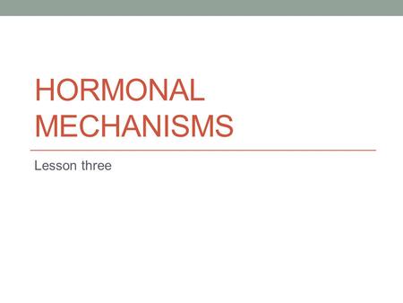 HORMONAL MECHANISMS Lesson three. Wider Evaluation-Starter There are many studies that investigate the role of neural mechanisms in aggression which use.