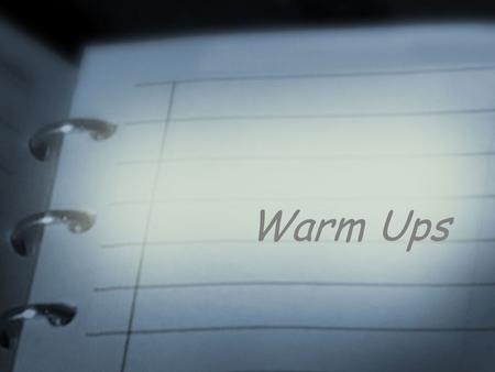 Warm Ups. Use Your Senses Write what you see. Write what’s obvious or not, what’s ordinary or strange. Write about memories an object evokes for you.