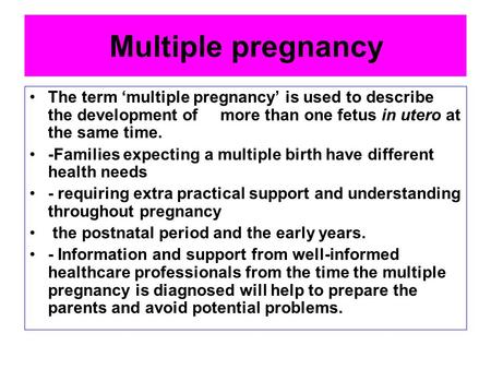 The term ‘multiple pregnancy’ is used to describe the development of more than one fetus in utero at the same time. -Families expecting a multiple birth.