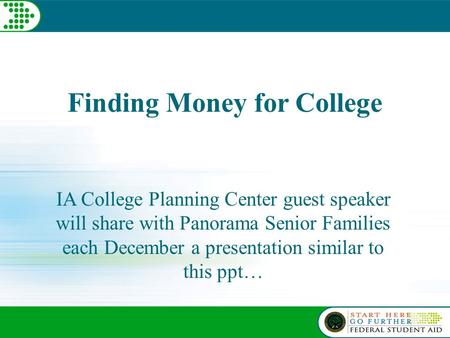 Finding Money for College IA College Planning Center guest speaker will share with Panorama Senior Families each December a presentation similar to this.