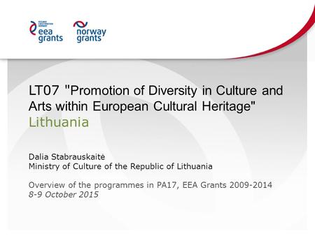 LT07  Promotion of Diversity in Culture and Arts within European Cultural Heritage Lithuania Dalia Stabrauskaitė Ministry of Culture of the Republic.