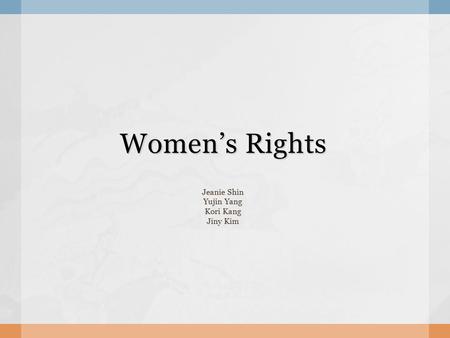 Women’s Rights Jeanie Shin Yujin Yang Kori Kang Jiny Kim.