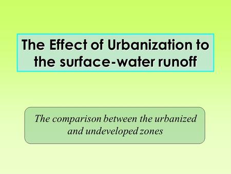 The Effect of Urbanization to the surface-water runoff The comparison between the urbanized and undeveloped zones.