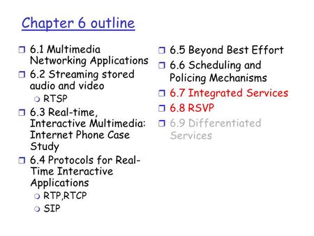 Chapter 6 outline r 6.1 Multimedia Networking Applications r 6.2 Streaming stored audio and video m RTSP r 6.3 Real-time, Interactive Multimedia: Internet.