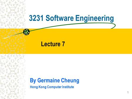 1 3231 Software Engineering By Germaine Cheung Hong Kong Computer Institute Lecture 7.