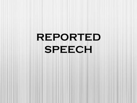 REPORTED SPEECH.