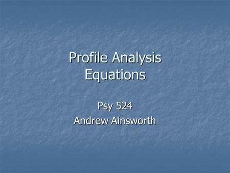 Profile Analysis Equations Psy 524 Andrew Ainsworth.